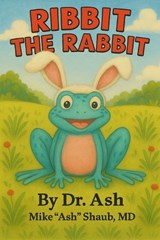 Ribbit the Rabbit - Mike Ash Shaub ; Ash - 9798263575014