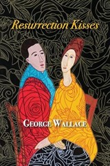Resurrection Kisses - George Wallace - 9798263871659