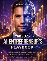 The 2026 AI Entrepreneur's Playbook - M. K. Arman - 9798263975838