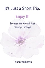 It's Just a Short Trip. Enjoy It! - Tessa Williams - 9798264090943