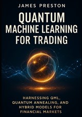 Quantum Machine Learning for Trading - Alice Schwartz ; James Preston - 9798264344626