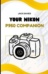 Your Nikon P950 Companion - Jack Davies - 9798264665370