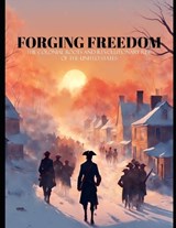 Forging Freedom - The Colonial Roots and Revolutionary Rise of the United States - Christopher Miller - 9798264793622