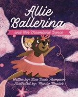Allie Ballerina and Her Dreamland Dance - Lisa Davis Thompson - 9798264819858