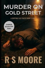 Murder On Gold Street - R S Moore - 9798265128775