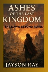 Ashes of the Last Kingdom - Jayson Ray - 9798265790491