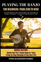 Playing the Banjo for Beginners; From Zero to Hero - Ryan Alexander Gomez - 9798265845740