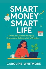 Smart Money, Smart Life - Caroline Whitmore - 9798266089846