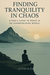 Finding Tranquility in Chaos - David Ray - 9798266099241