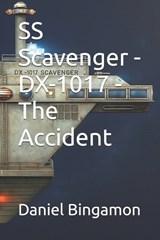 SS Scavenger - DX-1017 - The Accident - Daniel R Bingamon - 9798266561007
