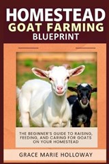 Homestead Goat Farming Blueprint - Grace Marie Holloway - 9798266648623