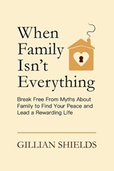 When Family Isn't Everything - Gillian Shields - 9798266796911