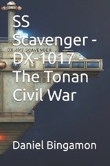 SS Scavenger - DX-1017 - The Tonan Civil War - Daniel R Bingamon - 9798267007689