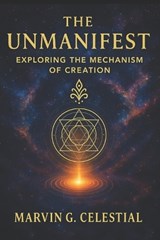The UNMANIFEST - Marvin G Celestial - 9798267187695