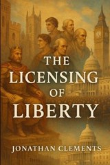 The Licensing of Liberty. - Jonathan Clements - 9798267229449