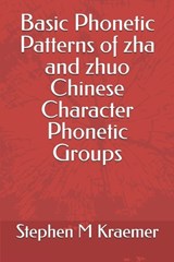 Basic Phonetic Patterns of zha and zhuo Chinese Character Phonetic Groups - Stephen M Kraemer - 9798267460965