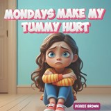 Mondays Make My Tummy Hurt - Debbie Kay Brown - 9798267684859
