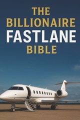 The Billionaire Fastlane Bible - Mj Sterling - 9798267873512