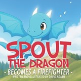 Spout the Dragon Becomes a Firefighter - David Adams - 9798267897488