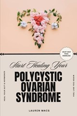 Start Healing Your Polycystic Ovarian Syndrome - Lauren Macgillivray - 9798267923064