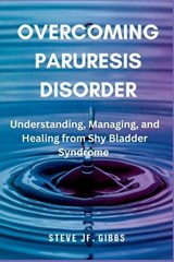 Overcoming Paruresis Disorder - Steve Jf Gibbs - 9798268112795
