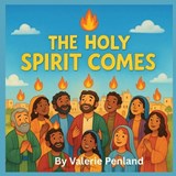 The Holy Spirit Comes - Valerie Penland - 9798268412758