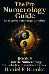 The Pro Numerology Guide - Book 9 - Daniel F Brooks - 9798268497267