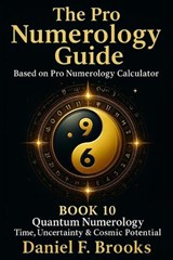 The Pro Numerology Guide - Book 10 - Daniel F Brooks - 9798268506495