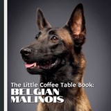 The Little Coffee Table Book: Belgian Malinois: 75 fascinating facts, showcasing their history, personality, working abilities, and heartwarming compa - Mehco Design - 9798268521306