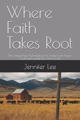 Where Faith Takes Root - Jennifer Lee - 9798268590876