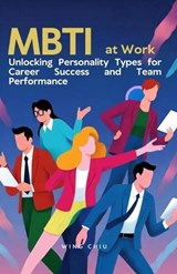 MBTI at Work: Unlocking Personality Types for Career Success and Team Performance - Wing Chiu - 9798268591781