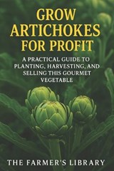Grow Artichokes for Profit - Farmer's Library - 9798268645286