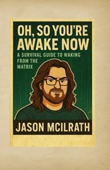 Oh, So You're Awake Now - Jason McIlrath - 9798268689631