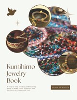Kumihimo Jewelry Book: A step by step braiding and beading guide to make cords, bracelets, and necklaces with ease and style - Grace Fe Walker - 9798268804966