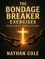The Bondage Breaker Exercises - Nathan Cole - 9798269026121