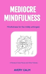 Mediocre Mindfulness - Avery Calm - 9798269197036