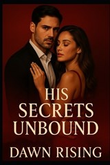 His Secrets Unbound - Dawn Rising - 9798269469782