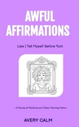 Awful Affirmations - Avery Calm - 9798269484839