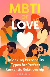 MBTI of Love: Unlocking Personality Types for Perfect Romantic relationship - Wing Chiu - 9798269494210