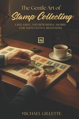 The Gentle Art of Stamp Collecting - Michael Gillette - 9798269545110