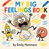 My Big Feelings Book: Emotions Regulation Story for Kids Preschool and Kindergarten - Emily Hartmann - 9798269587622