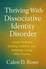 Thriving With Dissociative Identity Disorder - Calen D Rowe - 9798269851563
