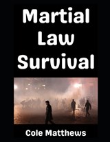 Martial Law Survival - Matthew Cole - 9798269931944