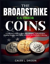 The Broadstrike U.S. Error Coins - Caleb L Drosin - 9798270330132