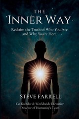 The Inner Way: Reclaim the Truth of Who You Are and Why You're Here - Steve Farrell - 9798270448998