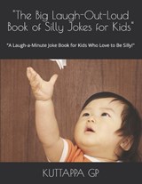 "The Big Laugh-Out-Loud Book of Silly Jokes for Kids" - Kuttappa Gp - 9798270471705