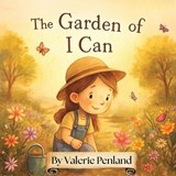 The Garden of I Can - Valerie Penland - 9798270579807