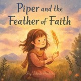 Piper and the Feather of Faith - Valerie Penland - 9798270716097