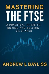 Mastering the FTSE - Andrew L Bayliss - 9798270784874