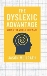 The Dyslexic Advantage - Jason McIlrath - 9798270805081